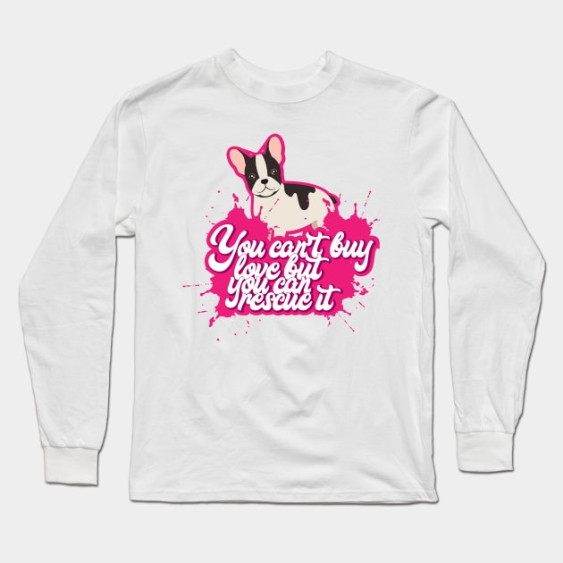 You Can't Buy Love But You Can Rescue It - Cute and funny Dog Rescuer Gifts Long Sleeve T-Shirt by Shirtbubble